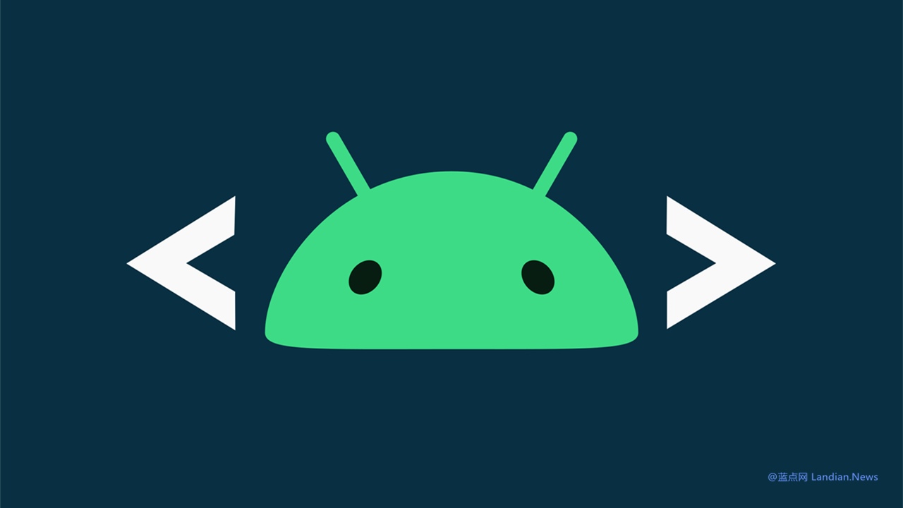 谷歌很快将推出Android 16开发者预览版 明年提早推出正式版让OEM预装